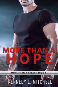 Title: More Than a Hope: A Bodyguard Romantic Suspense, Author: Kennedy L. Mitchell