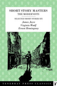 Title: The Modernists Short Story Collection: James Joyce, Virginia Woolf, Ernest Hemingway, Author: James Joyce