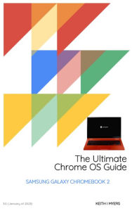 Title: The Ultimate Chrome OS Guide For The Samsung Galaxy Chromebook 2: Nightfury, Author: Keith Myers