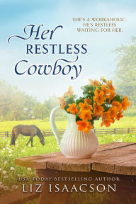 Title: Her Restless Cowboy: Clean, Sweet, Christian Cowboy Romance - A Buttars Brothers Novel, Author: Liz Isaacson