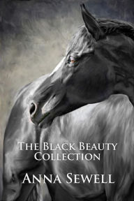Title: The Black Beauty Collection: (Illustrated), Author: Anna Sewell