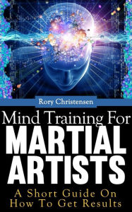 Title: Mind Training for Martial Artists, Author: Rory Christensen