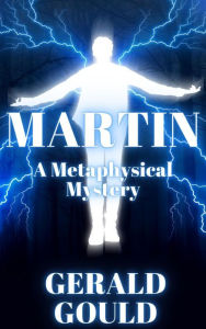 Title: Martin: A Metaphysical Mystery, Author: Gerald Gould
