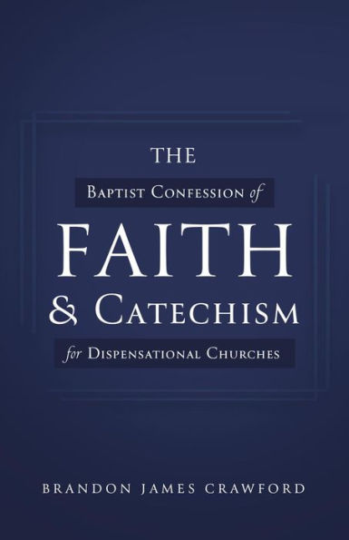 The Baptist Confession of Faith and Catechism for Dispensational Churches