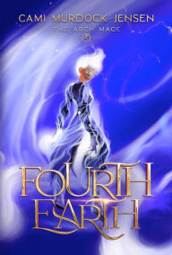 Title: Fourth Earth: A YA Fantasy Adventure to the Planet of Mythical Creatures, Author: Cami Murdock Jensen