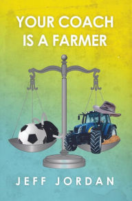 Title: Your Coach Is a Farmer, Author: Jeff Jordan