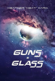 Title: Guns & Glass, Author: Heather 