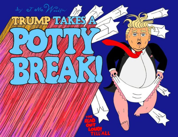 TRUMP TAKES A POTTY BREAK!: The READ OUT LOUD! Tell-All