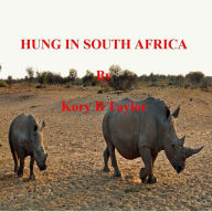 Title: HUNG IN SOUTH AFRICA, Author: Kory B. Taylor