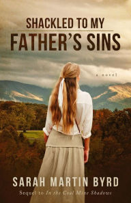 Title: Shackled to My Father's Sins, Author: Sarah Martin Byrd