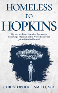 Title: Homeless to Hopkins, Author: Christopher L. Smith