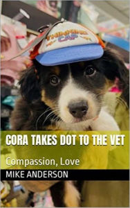 Title: Cora Takes Dot to the Vet, Author: Michael Anderson