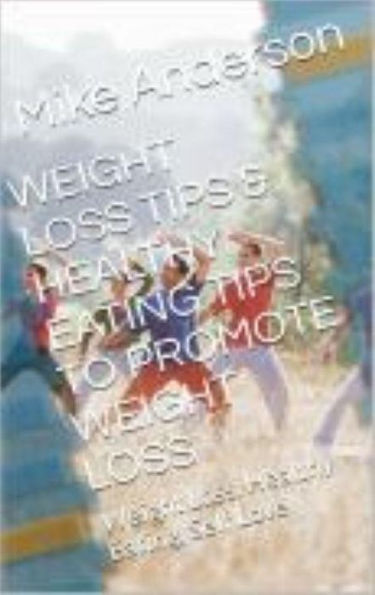 WEIGHT LOSS TIPS & HEALTHY EATING TIPS TO PROMOTE WEIGHT LOSS: Weight Loss, Healthy Eating, Self-Love