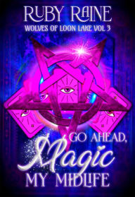 Title: Go Ahead, Magic My Midlife, Author: Ruby Raine