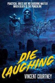 Title: Die Laughing, Author: Vincent Courtney