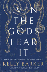 Title: Even The Gods Fear It, Author: Kelly Barker