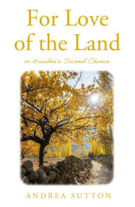 Title: For Love of the Land: or Ariadne's Second Chance, Author: Andrea Sutton