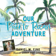 Title: Our Puerto Rican Adventure, Author: Daniel W. Fink