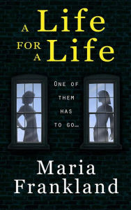 Title: A Life for a Life: One of them has to go..., Author: Maria Frankland