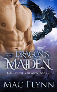 Title: The Dragon's Maiden: A Dragon Shifter Romance (Falling For a Dragon Book 2), Author: Mac Flynn