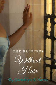 Title: The Princess Without Hair, Author: Gwendolyn Harris