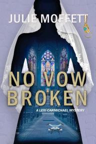 Title: No Vow Broken: A Lexi Carmichael Mystery, Book 14, Author: Julie Moffett