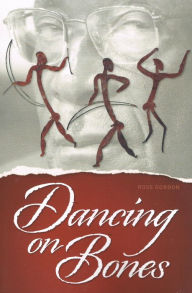 Title: Dancing on Bones, Author: Ross Gordon