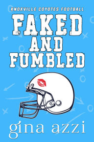 Title: Faked and Fumbled: A Fake Dating Football Romance, Author: Gina Azzi