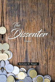 Title: The Dissenter, Author: Nicholas M. Regan