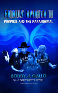 Title: FAMILY SPIRITS II: PURPOSE AND THE PARANORMAL, Author: Bobby J. Gallo