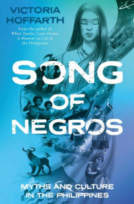 Title: Song of Negros: Myths and Culture in the Philippines, Author: Victoria Hoffarth