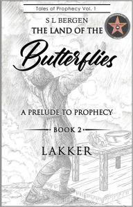 Title: THE LAND OF THE BUTTERFLIES: A Prelude to Prophecy- LAKKAR, Author: S L Bergen