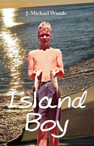 Title: Island Boy, Author: J. Michael Woods