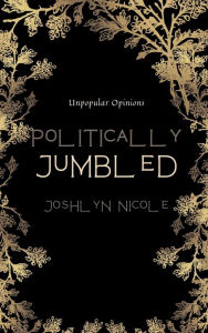 Title: Politically Jumbled, Author: Joshlyn Nicole