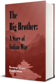 Title: The Big Brother (Illustrated): A Story of Indian War, Author: George Cary Eggleston