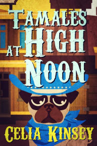 Title: Tamales at High Noon: A Little Tombstone Cozy Mystery, Author: Celia Kinsey