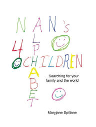 Title: NAN'S ALPHABET FOR CHILDREN: Searching for your family and the world., Author: Maryjane Spillane