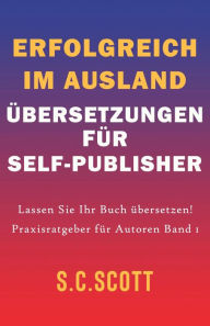 Title: Erfolgreich im Ausland: Übersetzungen für Self-Publisher, Author: S. C. Scott