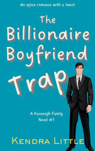 Title: The Billionaire Boyfriend Trap, Author: Kendra Little