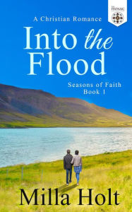Title: Into the Flood: A Christian Romance, Author: Milla Holt