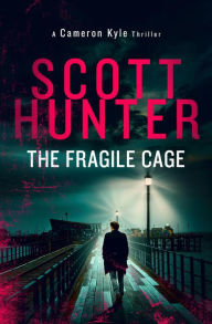 Title: The Fragile Cage: Cameron Kyle 1, Author: Scott Hunter