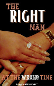 Title: The Right Man at The Wrong Time, Author: Denis Casey Lowery