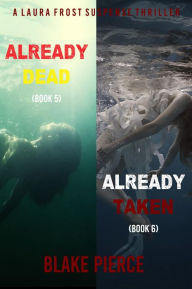 Title: A Laura Frost FBI Suspense Thriller Bundle: Already Dead (#5) and Already Taken (#6), Author: Blake Pierce