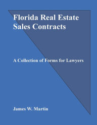 Title: Florida Real Estate Sales Contracts: A Collection of Forms for Lawyers, Author: James Martin