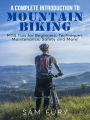 A Complete Introduction to Mountain Biking: MTB Tips for Beginners: Techniques, Maintenance, Safety and More!