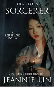Title: Death of a Sorcerer: A Lotus Palace Mystery, Author: Jeannie Lin