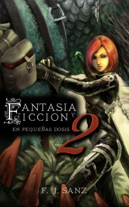 Title: Fantasía y Ficción en pequeñas dosis 2, Author: F. J. Sanz