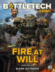 Title: BattleTech Legends: Fire at Will: (A Dark Age Novel), Author: Blaine Lee Pardoe