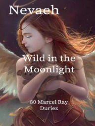 Title: Nevaeh Wild in the Moonlight, Author: Marcel Duriez