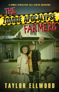 Title: The Zombie Apocalypse Farmers: A Zombie Apocalypse Call Center Story, Author: Taylor Ellwood